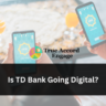 Is TD Bank Going Digital?